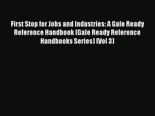 Read First Stop for Jobs and Industries: A Gale Ready Reference Handbook (Gale Ready Reference