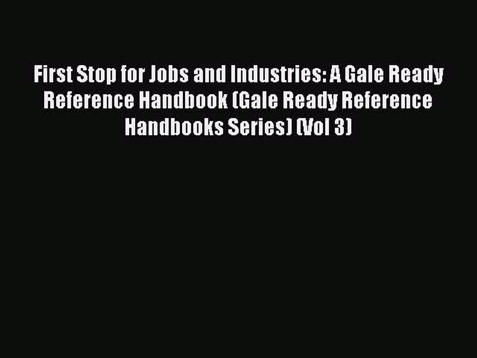 Read First Stop for Jobs and Industries: A Gale Ready Reference Handbook (Gale Ready Reference