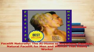Read  Facelift Naturally The AtHome or Anywhere Painless Natural Facelift for Men and Woman Ebook Free