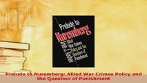 Download  Prelude to Nuremberg Allied War Crimes Policy and the Question of Punishment  Read Online