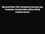Read Microsoft Office 2007: Introductory Concepts and Techniques Premium Video Edition (Shelly