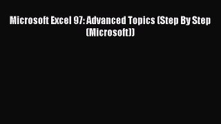 Download Microsoft Excel 97: Advanced Topics (Step By Step (Microsoft)) PDF Free