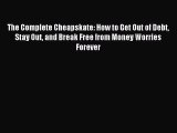 Read The Complete Cheapskate: How to Get Out of Debt Stay Out and Break Free from Money Worries