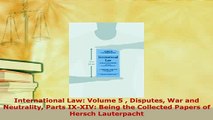 PDF  International Law Volume 5  Disputes War and Neutrality Parts IXXIV Being the Collected  Read Online