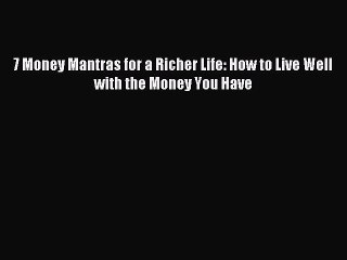 Descargar video: Read 7 Money Mantras for a Richer Life: How to Live Well with the Money You Have Ebook Free