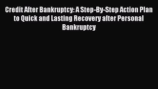 Read Credit After Bankruptcy: A Step-By-Step Action Plan to Quick and Lasting Recovery after