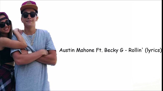 Austin Mahone Ft. Becky G - Rollin' (lyrics)