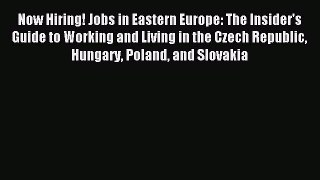 Read Now Hiring! Jobs in Eastern Europe: The Insider's Guide to Working and Living in the Czech