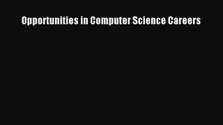 Read Opportunities in Computer Science Careers Ebook Free