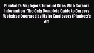 Read Plunkett's Employers' Internet Sites With Careers Information : The Only Complete Guide