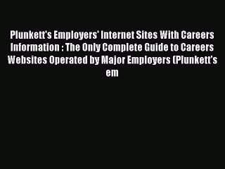 Read Plunkett's Employers' Internet Sites With Careers Information : The Only Complete Guide