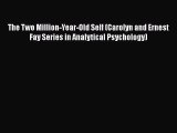 [PDF] The Two Million-Year-Old Self (Carolyn and Ernest Fay Series in Analytical Psychology)