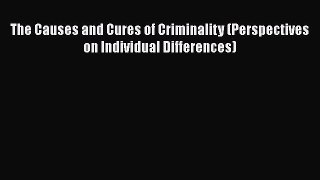 [PDF] The Causes and Cures of Criminality (Perspectives on Individual Differences) Free Books