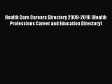 Read Health Care Careers Directory 2009-2010 (Health Professions Career and Education Directory)
