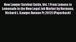 Read New Lawyer Survival Guide Vol. 1 From Lemons to Lemonade in the New Legal Job Market by