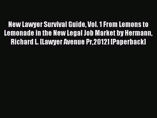 Read New Lawyer Survival Guide Vol. 1 From Lemons to Lemonade in the New Legal Job Market by