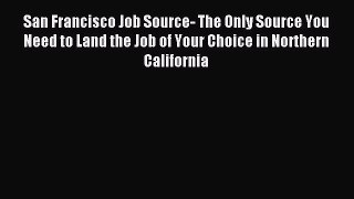 Read San Francisco Job Source- The Only Source You Need to Land the Job of Your Choice in Northern