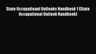 Read State Occupatioanl Outlooks Handbook 1 (State Occupational Outlook Handbook) Ebook Free