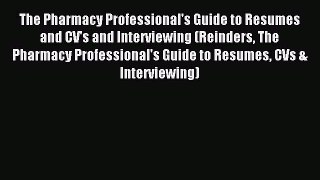 Download The Pharmacy Professional's Guide to Resumes and CV's and Interviewing (Reinders The