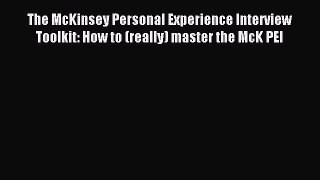 Read The McKinsey Personal Experience Interview Toolkit: How to (really) master the McK PEI