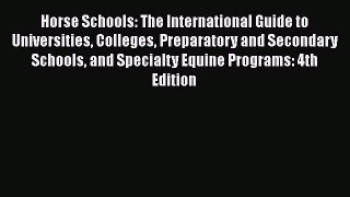 Read Horse Schools: The International Guide to Universities Colleges Preparatory and Secondary