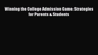 Read Winning the College Admission Game: Strategies for Parents & Students Ebook Online