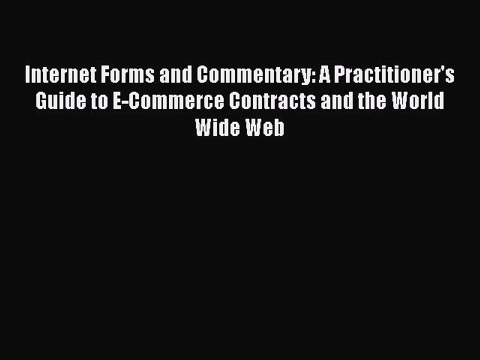 [PDF] Internet Forms and Commentary: A Practitioner's Guide to E-Commerce Contracts and the