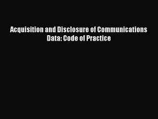 [PDF] Acquisition and Disclosure of Communications Data: Code of Practice [Read] Full Ebook