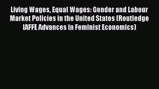 Read Living Wages Equal Wages: Gender and Labour Market Policies in the United States (Routledge