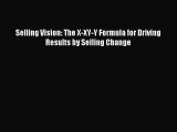 Read Selling Vision: The X-XY-Y Formula for Driving Results by Selling Change PDF Online