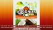 READ FREE Ebooks  Coconut Oil Learn How to How to Use Coconut Oil the Side Effects and Interactions and Full Free