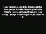 Read Forex Trading Secrets : Little Dirty Secrets And Underground Weird But Massively Profitable