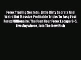 Read Forex Trading Secrets : Little Dirty Secrets And Weird But Massive Profitable Tricks To