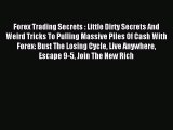 Read Forex Trading Secrets : Little Dirty Secrets And Weird Tricks To Pulling Massive Piles