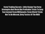Read Forex Trading Secrets : Little Known Top Forex Strategies And Weird But Profitable Tricks