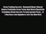 Read Forex Trading Secrets : Revealed Never Shared Before Profitable Forex Tricks And Weird