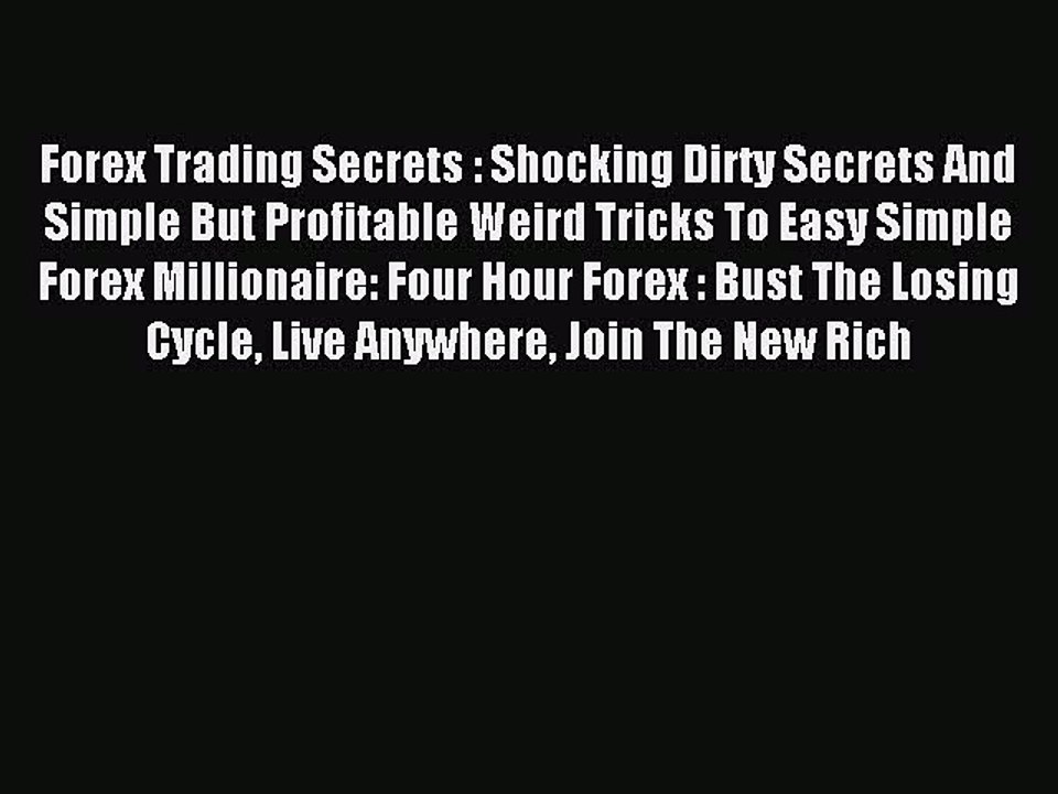 Read Forex Trading Secrets : Shocking Dirty Secrets And Simple But Profitable Weird Tricks