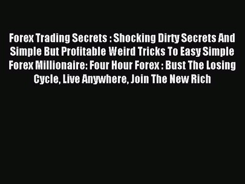 Read Forex Trading Secrets : Shocking Dirty Secrets And Simple But Profitable Weird Tricks