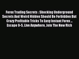 Download Forex Trading Secrets : Shocking Underground Secrets And Weird Hidden Should Be Forbidden