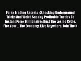 Read Forex Trading Secrets : Shocking Underground Tricks And Weird Sneaky Profitable Tactics