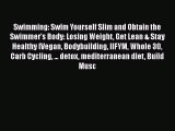 PDF Swimming: Swim Yourself Slim and Obtain the Swimmer's Body: Losing Weight Get Lean & Stay