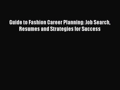 Read Guide to Fashion Career Planning: Job Search Resumes and Strategies for Success Ebook