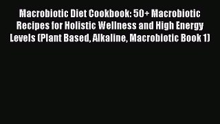 PDF Macrobiotic Diet Cookbook: 50+ Macrobiotic Recipes for Holistic Wellness and High Energy