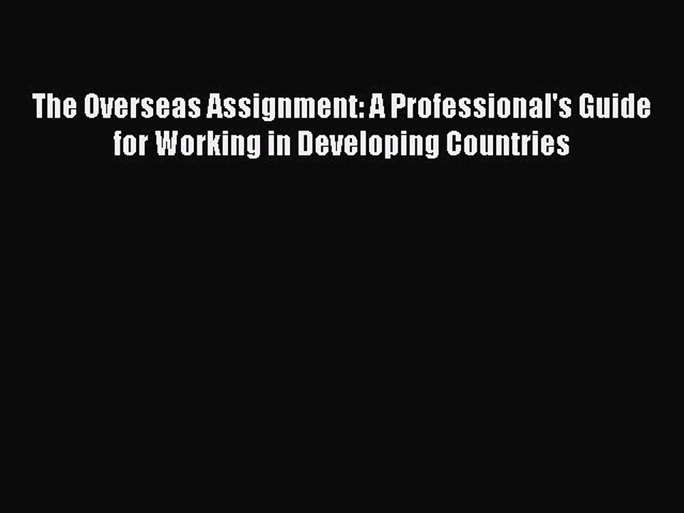 Read The Overseas Assignment: A Professional's Guide for Working in Developing Countries Ebook