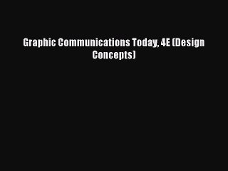 Read Graphic Communications Today 4E (Design Concepts) PDF Online