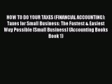 Read HOW TO DO YOUR TAXES (FINANCIAL ACCOUNTING): Taxes for Small Business: The Fastest & Easiest
