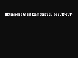 Read IRS Enrolled Agent Exam Study Guide 2013-2014 Ebook Free