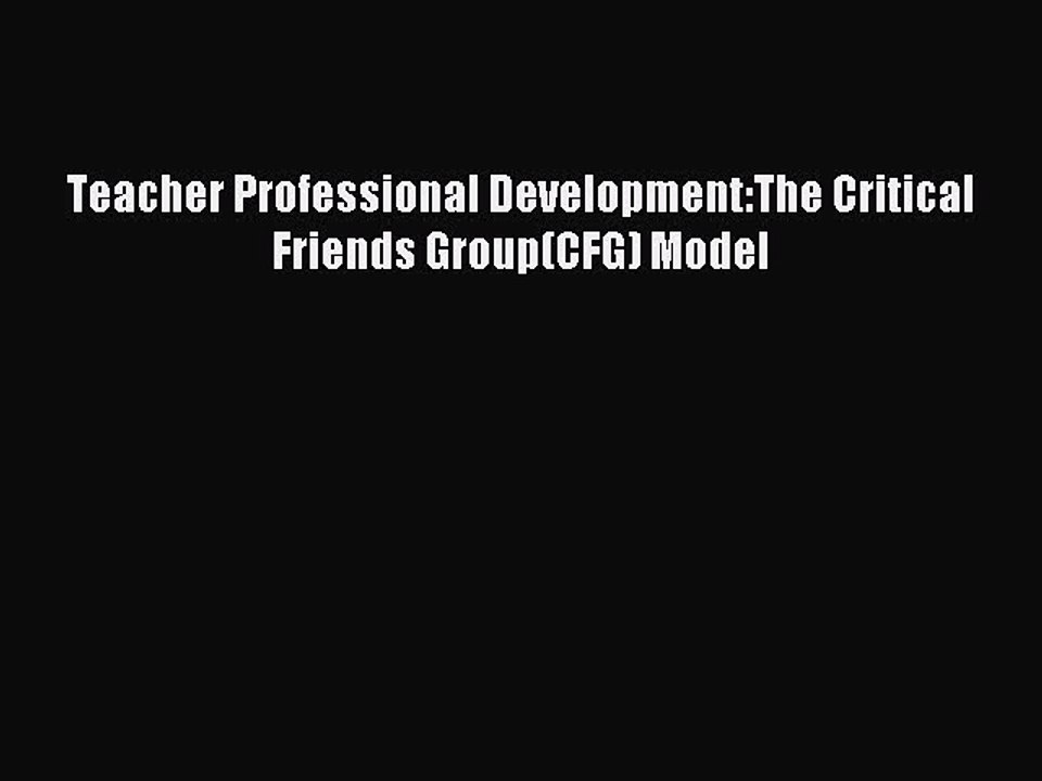 Download Teacher Professional Development:The Critical Friends Group(CFG) Model PDF Free