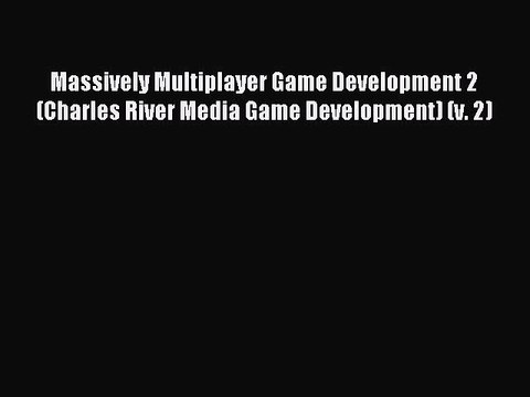 Read Massively Multiplayer Game Development 2 (Charles River Media Game Development) (v. 2)
