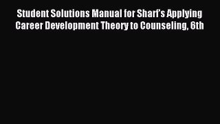 Read Student Solutions Manual for Sharf's Applying Career Development Theory to Counseling